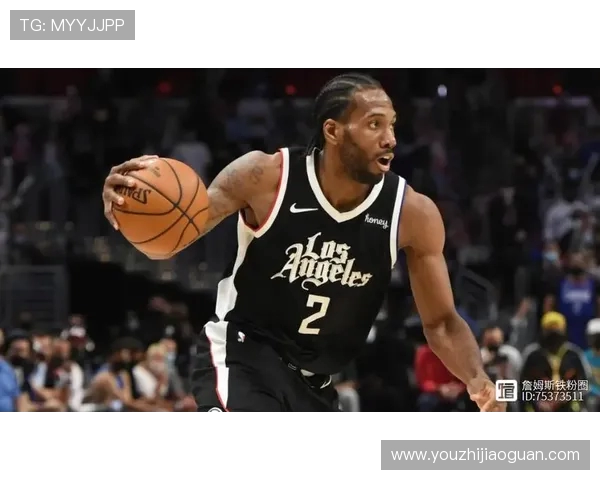 科怀伦纳德率队再度崛起展示攻防统治力重塑联盟格局